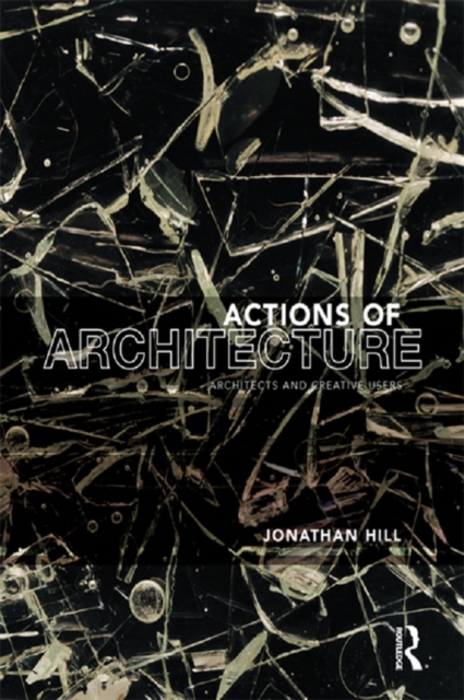 Actions of Architecture : Architects and Creative Users, PDF eBook