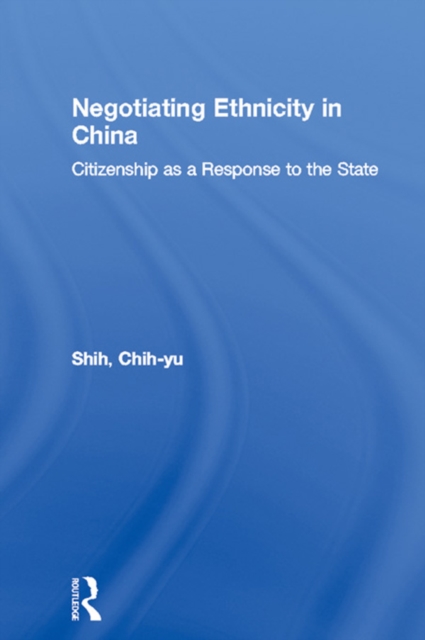 Negotiating Ethnicity in China : Citizenship as a Response to the State, EPUB eBook