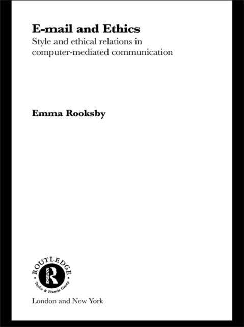Email and Ethics : Style and Ethical Relations in Computer-Mediated Communications, EPUB eBook