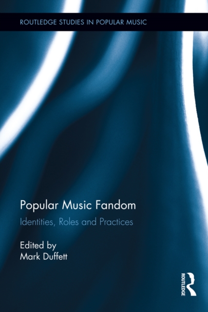 Popular Music Fandom : Identities, Roles and Practices, PDF eBook