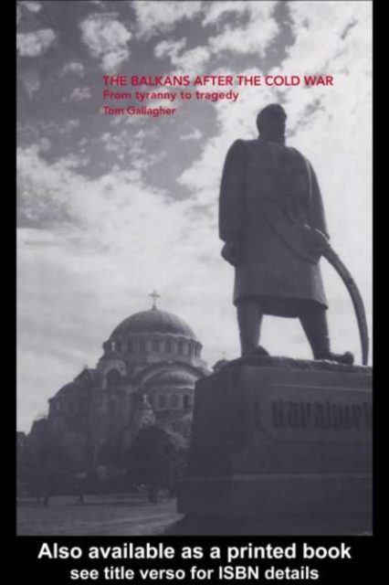 The Balkans After the Cold War : From Tyranny to Tragedy, PDF eBook