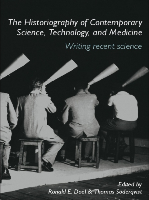 The Historiography of Contemporary Science, Technology, and Medicine : Writing Recent Science, EPUB eBook