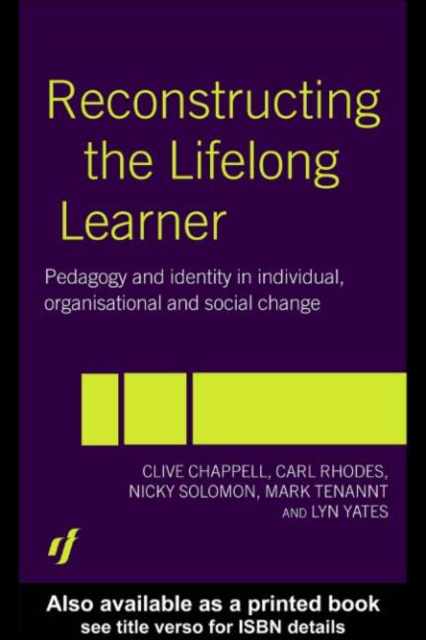 Reconstructing the Lifelong Learner : Pedagogy and Identity in Individual, Organisational and Social Change, PDF eBook