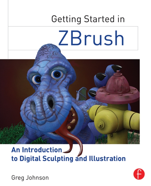 Getting Started in ZBrush : An Introduction to Digital Sculpting and Illustration, EPUB eBook