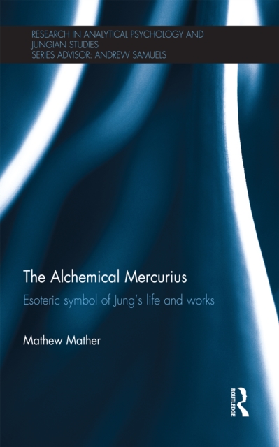 The Alchemical Mercurius : Esoteric symbol of Jung’s life and works, EPUB eBook