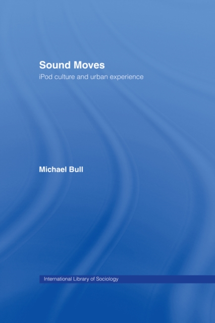 Sound Moves : iPod Culture and Urban Experience, PDF eBook