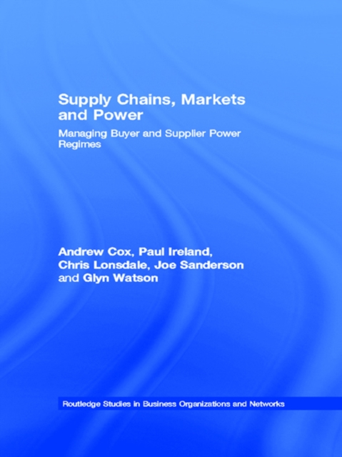 Supply Chains, Markets and Power : Managing Buyer and Supplier Power Regimes, PDF eBook