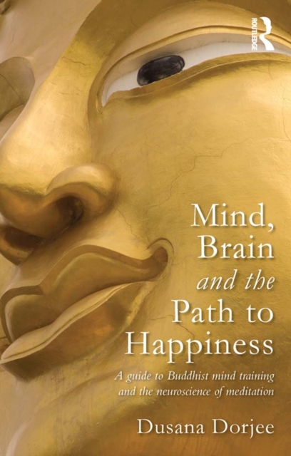 Mind, Brain and the Path to Happiness : A GUIDE TO BUDDHIST MIND TRAINING AND THE NEUROSCIENCE OF MEDITATION, EPUB eBook