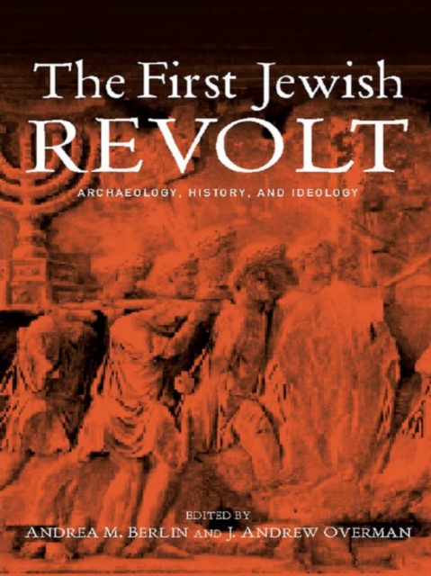 The First Jewish Revolt : Archaeology, History and Ideology, PDF eBook