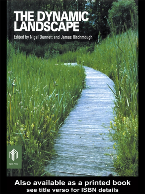 The Dynamic Landscape : Design, Ecology and Management of Naturalistic Urban Planting, PDF eBook