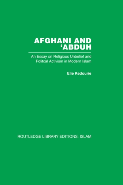 Afghani and 'Abduh : An Essay on Religious Unbelief and Political Activism in Modern Islam, PDF eBook