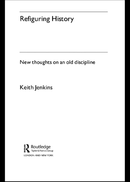 Refiguring History : New Thoughts On an Old Discipline, EPUB eBook