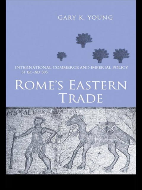 Rome's Eastern Trade : International Commerce and Imperial Policy 31 BC - AD 305, EPUB eBook