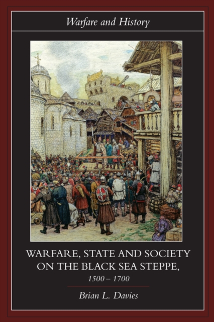 Warfare, State and Society on the Black Sea Steppe, 1500-1700, EPUB eBook
