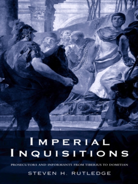 Imperial Inquisitions : Prosecutors and Informants from Tiberius to Domitian, PDF eBook