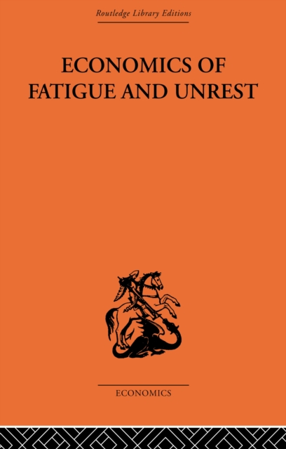 Economics of Fatigue and Unrest and the Efficiency of Labour in English and American Industry, PDF eBook