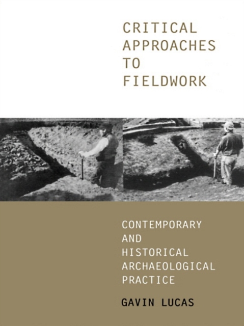 Critical Approaches to Fieldwork : Contemporary and Historical Archaeological Practice, PDF eBook