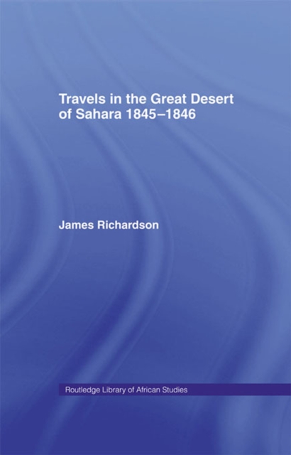 Travels in the Great Desert : Incl. a Description of the Oases and Cities of Ghet Ghadames and Mourzuk, EPUB eBook