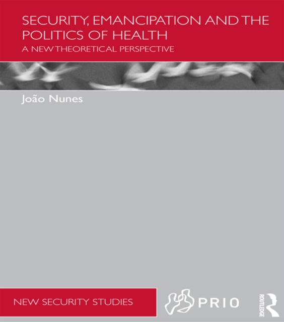 Security, Emancipation and the Politics of Health : A New Theoretical Perspective, PDF eBook