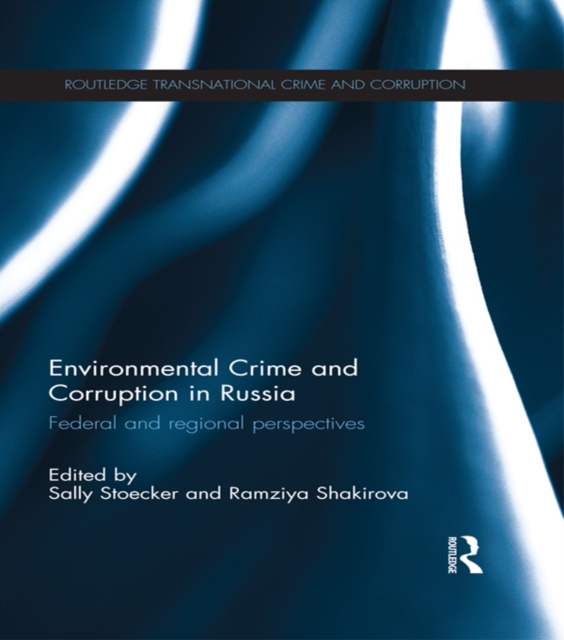 Environmental Crime and Corruption in Russia : Federal and Regional Perspectives, PDF eBook