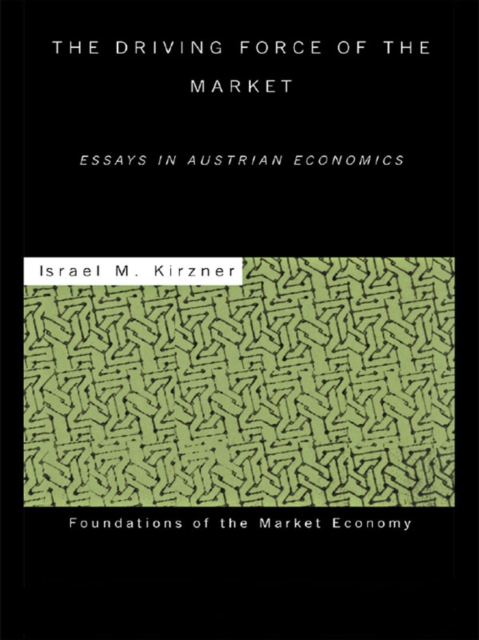 The Driving Force of the Market : Essays in Austrian Economics, EPUB eBook