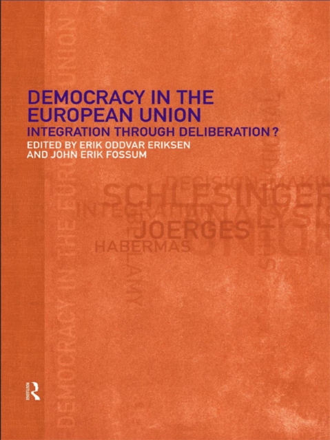 Democracy in the European Union : Integration Through Deliberation?, EPUB eBook
