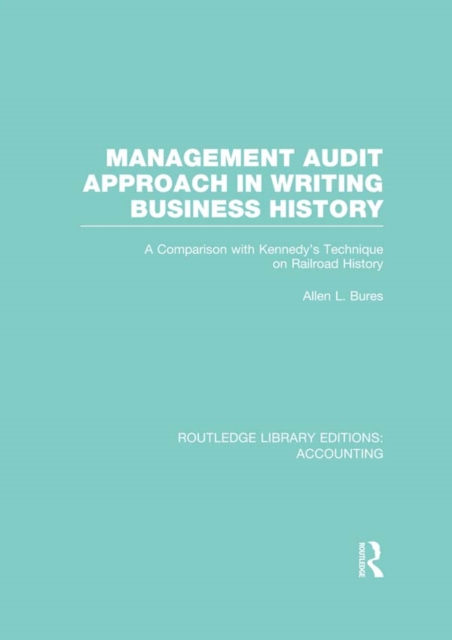 Management Audit Approach in Writing Business History (RLE Accounting) : A Comparison with Kennedy’s Technique on Railroad History, PDF eBook