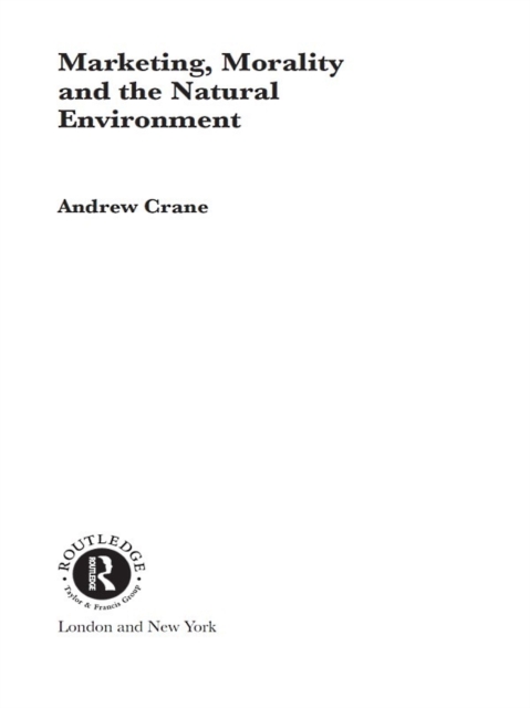 Marketing, Morality and the Natural Environment, PDF eBook