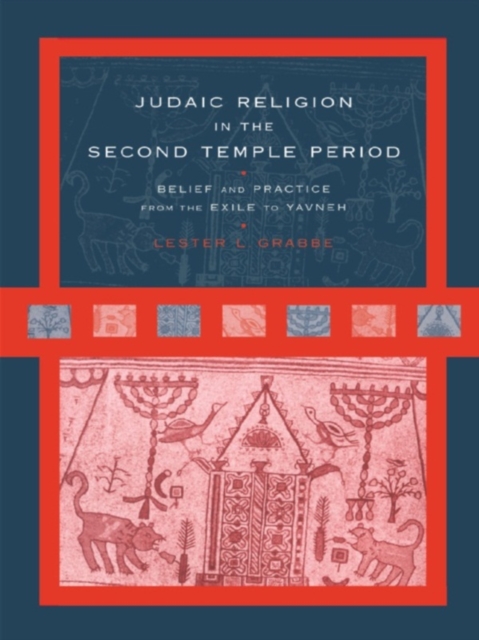 Judaic Religion in the Second Temple Period : Belief and Practice from the Exile to Yavneh, EPUB eBook