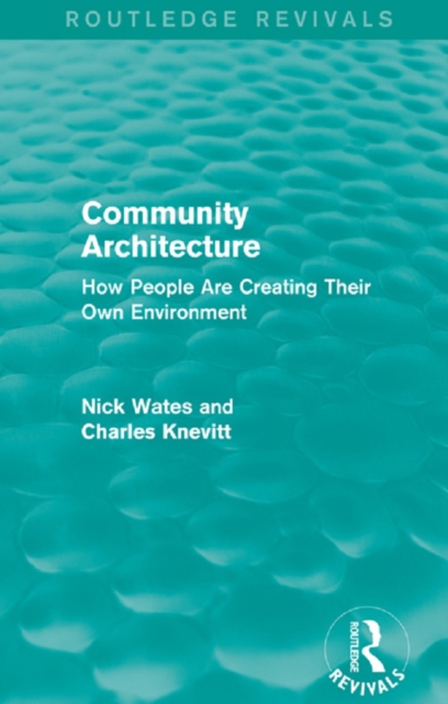 Community Architecture (Routledge Revivals) : How People Are Creating Their Own Environment, EPUB eBook