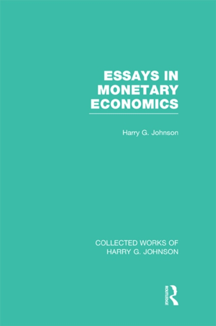 Essays in Monetary Economics  (Collected Works of Harry Johnson), PDF eBook