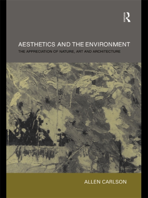Aesthetics and the Environment : The Appreciation of Nature, Art and Architecture, EPUB eBook
