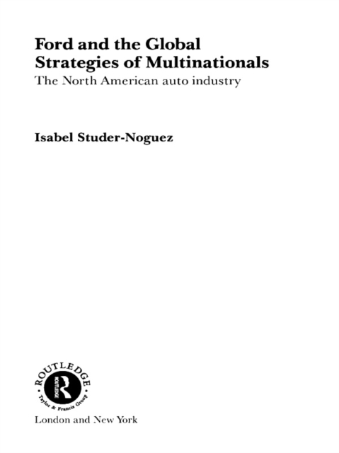 Ford and the Global Strategies of Multinationals : The North American Auto Industry, PDF eBook