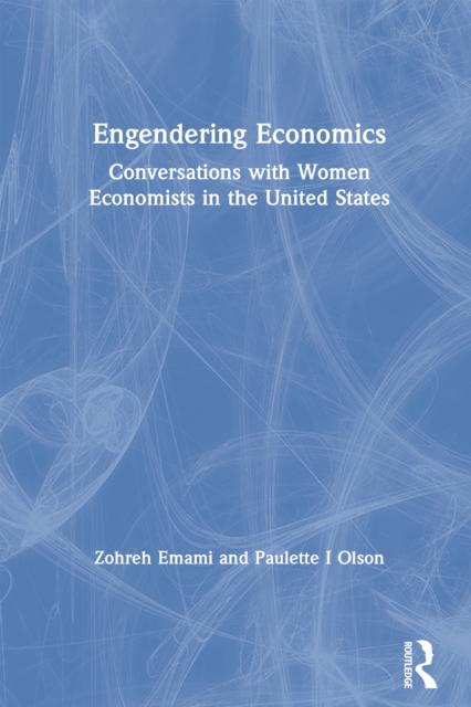 Engendering Economics : Conversations with Women Economists in the United States, EPUB eBook