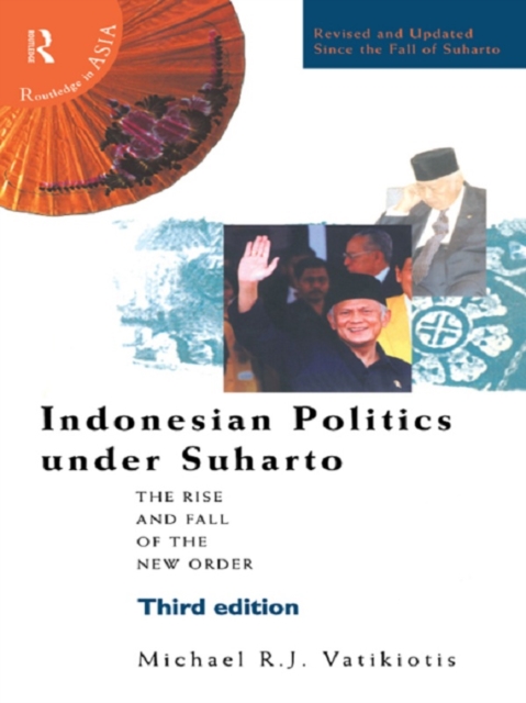 Indonesian Politics Under Suharto : The Rise and Fall of the New Order, PDF eBook