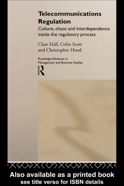 Telecommunications Regulation : Culture, Chaos and Interdependence Inside the Regulatory Process, PDF eBook