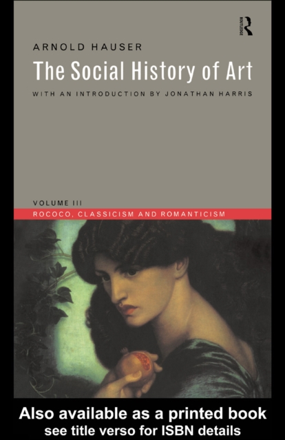 Social History of Art, Volume 3 : Rococo, Classicism and Romanticism, PDF eBook