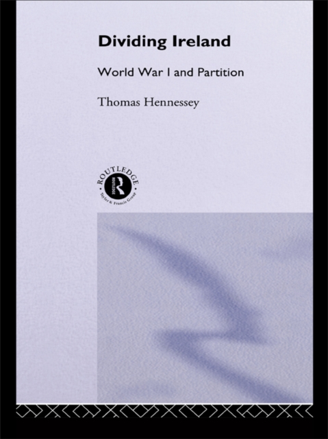Dividing Ireland : World War One and Partition, PDF eBook
