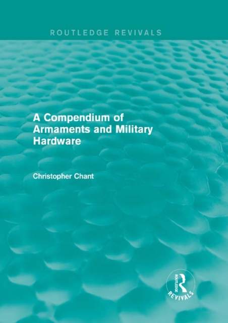 Compendium of Armaments and Military Hardware (Routledge Revivals), PDF eBook