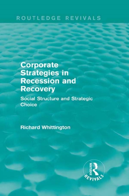 Corporate Strategies in Recession and Recovery (Routledge Revivals) : Social Structure and Strategic Choice, EPUB eBook