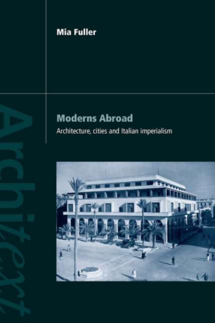 Moderns Abroad : Architecture, Cities and Italian Imperialism, PDF eBook