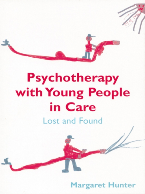 Psychotherapy with Young People in Care : Lost and Found, PDF eBook