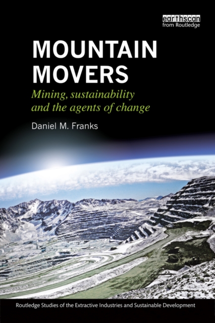 Mountain Movers : Mining, Sustainability and the Agents of Change, PDF eBook