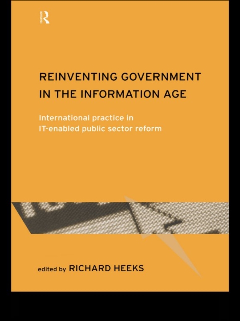 Reinventing Government in the Information Age : International Practice in IT-Enabled Public Sector Reform, PDF eBook