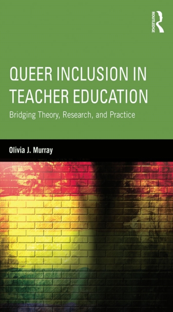 Queer Inclusion in Teacher Education : Bridging Theory, Research, and Practice, EPUB eBook