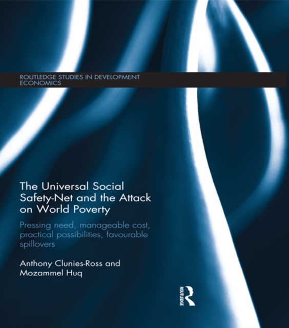 The Universal Social Safety-Net and the Attack on World Poverty : Pressing Need, Manageable Cost, Practical Possibilities, Favourable Spillovers, PDF eBook