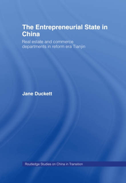 The Entrepreneurial State in China : Real Estate and Commerce Departments in Reform Era Tianjin, EPUB eBook