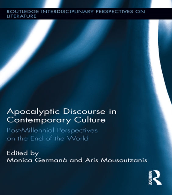 Apocalyptic Discourse in Contemporary Culture : Post-Millennial Perspectives on the End of the World, PDF eBook