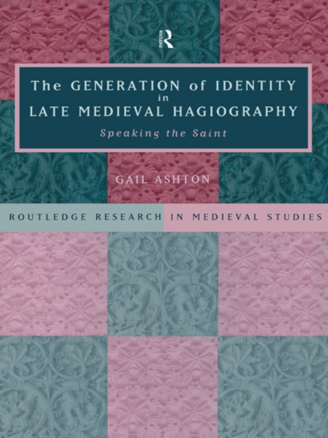 The Generation of Identity in Late Medieval Hagiography : Speaking the Saint, EPUB eBook