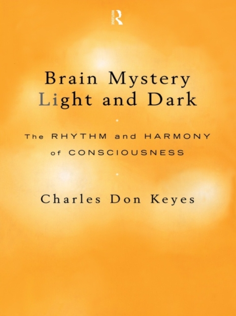Brain Mystery Light and Dark : The Rhythm and Harmony of Consciousness, EPUB eBook